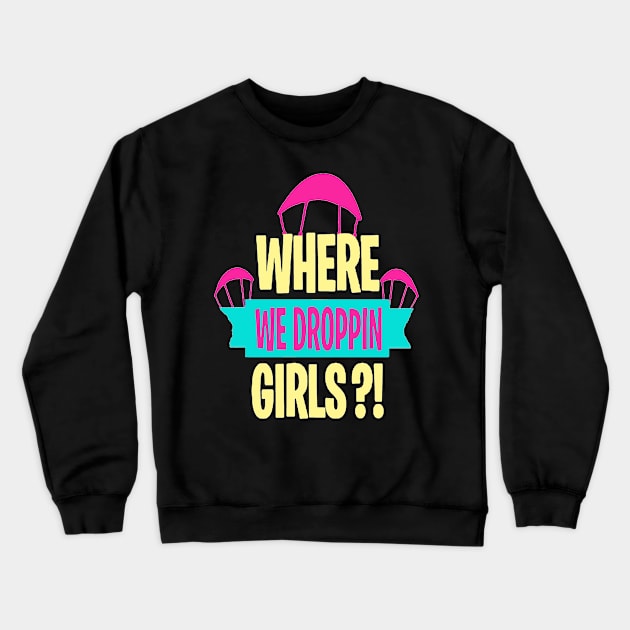 where we droppin girls Crewneck Sweatshirt by HTTC